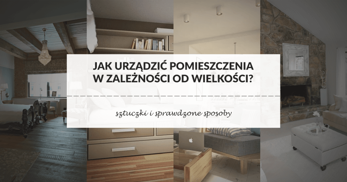 Jak urządzić pomieszczenia w zależności od wielkości?